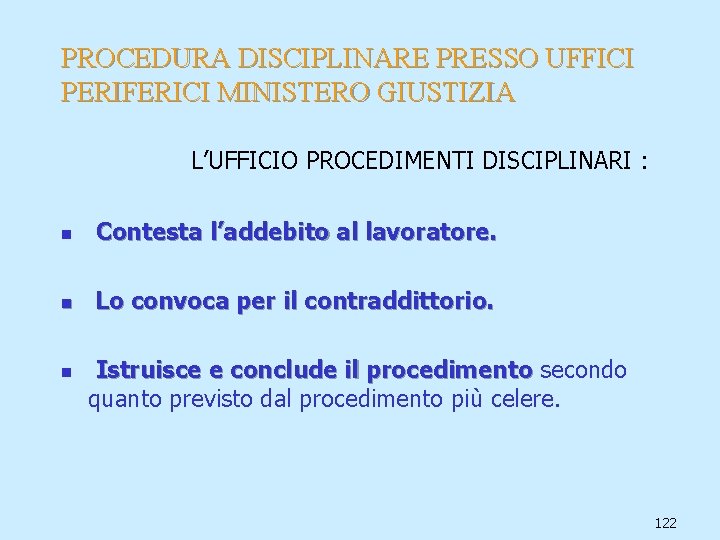 PROCEDURA DISCIPLINARE PRESSO UFFICI PERIFERICI MINISTERO GIUSTIZIA L’UFFICIO PROCEDIMENTI DISCIPLINARI : n Contesta l’addebito