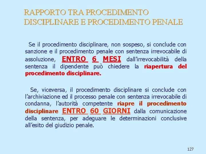 RAPPORTO TRA PROCEDIMENTO DISCIPLINARE E PROCEDIMENTO PENALE Se il procedimento disciplinare, non sospeso, si