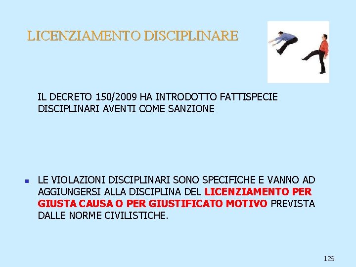 LICENZIAMENTO DISCIPLINARE IL DECRETO 150/2009 HA INTRODOTTO FATTISPECIE DISCIPLINARI AVENTI COME SANZIONE n LE