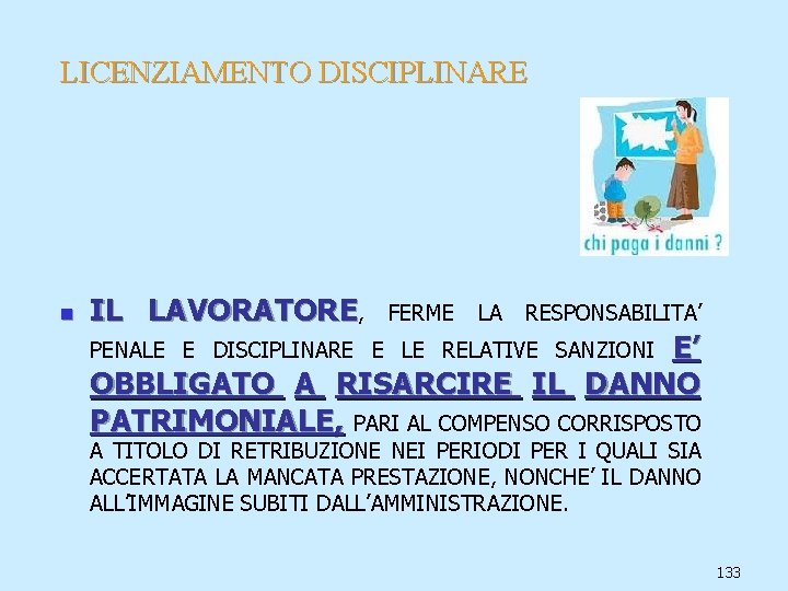 LICENZIAMENTO DISCIPLINARE n IL LAVORATORE, FERME LA RESPONSABILITA’ E’ OBBLIGATO A RISARCIRE IL DANNO