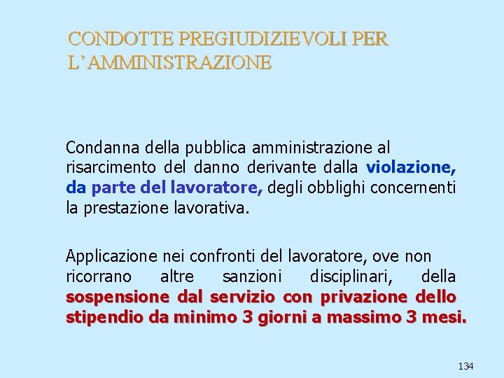 CONDOTTE PREGIUDIZIEVOLI PER L’AMMINISTRAZIONE Condanna della pubblica amministrazione al risarcimento del danno derivante dalla