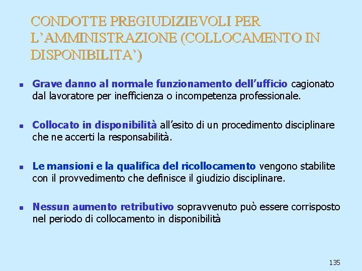 CONDOTTE PREGIUDIZIEVOLI PER L’AMMINISTRAZIONE (COLLOCAMENTO IN DISPONIBILITA’) n n Grave danno al normale funzionamento
