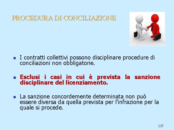 PROCEDURA DI CONCILIAZIONE n I contratti collettivi possono disciplinare procedure di conciliazioni non obbligatorie.