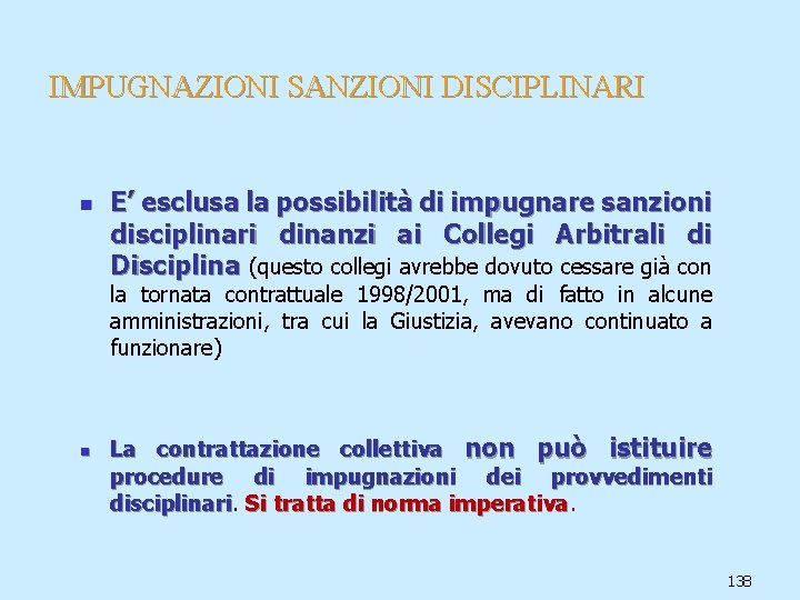 IMPUGNAZIONI SANZIONI DISCIPLINARI n E’ esclusa la possibilità di impugnare sanzioni disciplinari dinanzi ai