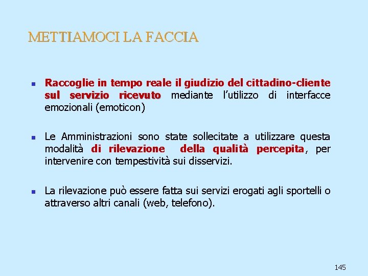 METTIAMOCI LA FACCIA n n n Raccoglie in tempo reale il giudizio del cittadino-cliente