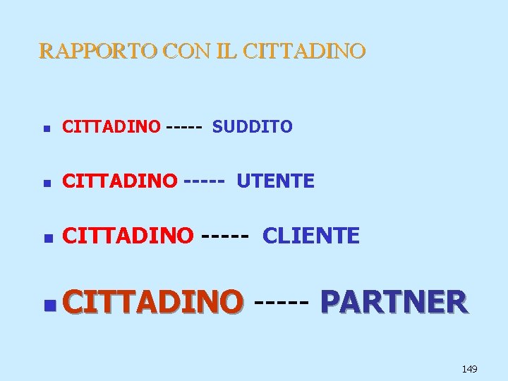 RAPPORTO CON IL CITTADINO n CITTADINO ----- SUDDITO n CITTADINO ----- UTENTE n CITTADINO