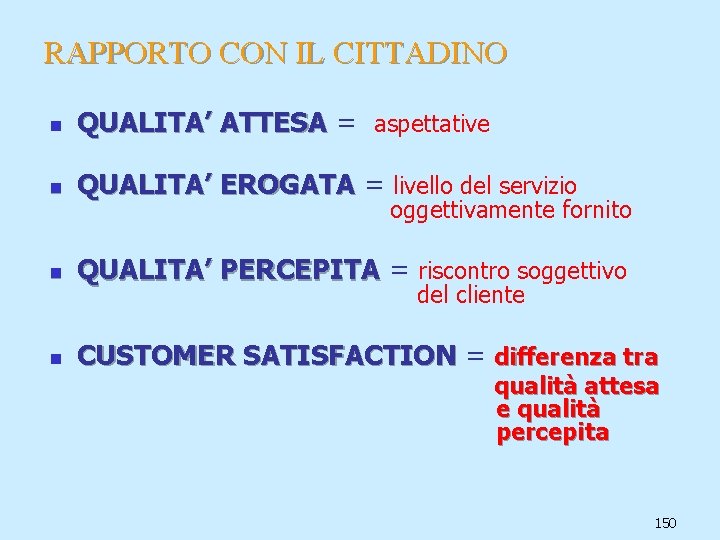 RAPPORTO CON IL CITTADINO n QUALITA’ ATTESA = aspettative n QUALITA’ EROGATA = livello