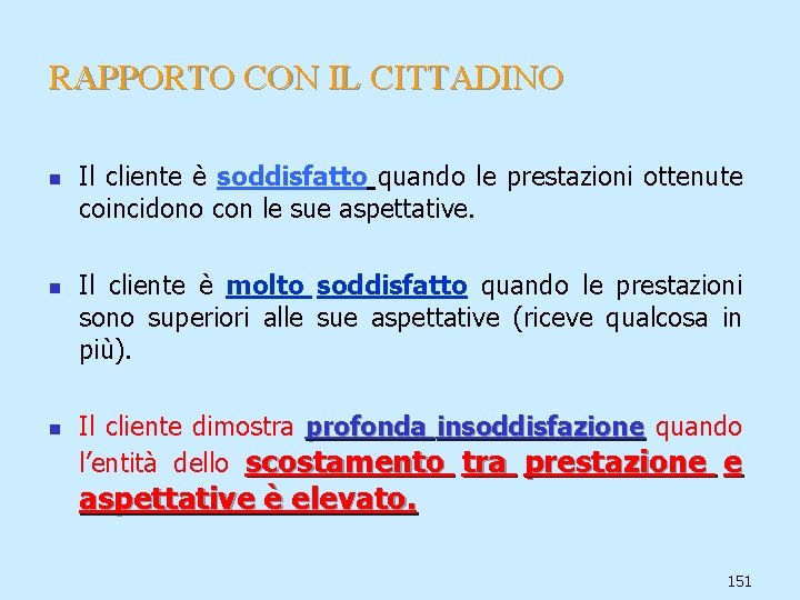 RAPPORTO CON IL CITTADINO n n n Il cliente è soddisfatto quando le prestazioni