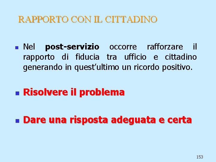 RAPPORTO CON IL CITTADINO n Nel post-servizio occorre rafforzare il rapporto di fiducia tra