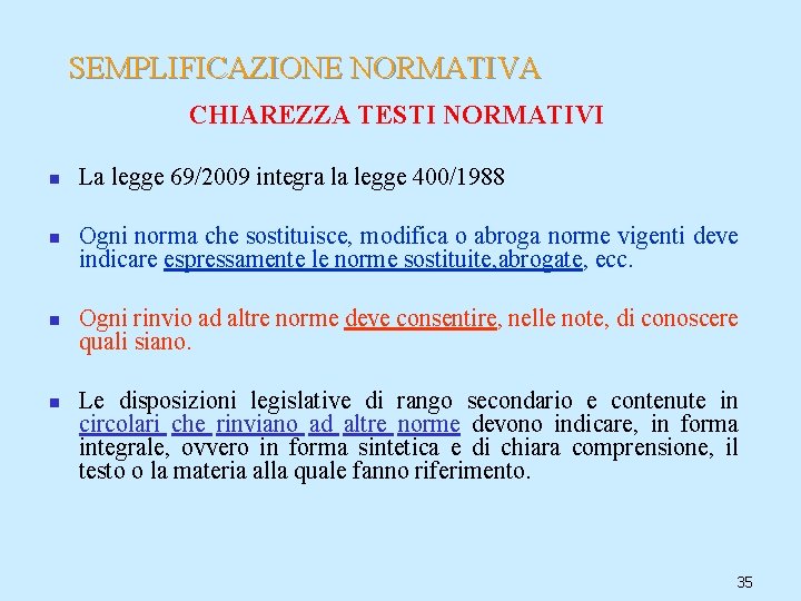 SEMPLIFICAZIONE NORMATIVA CHIAREZZA TESTI NORMATIVI n n La legge 69/2009 integra la legge 400/1988