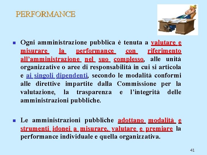 PERFORMANCE n n Ogni amministrazione pubblica è tenuta a valutare e misurare la performance