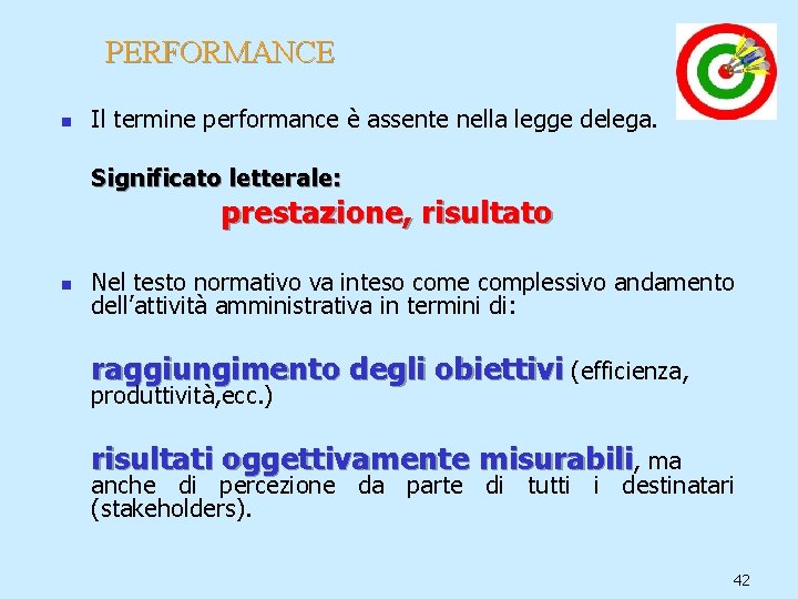 PERFORMANCE n Il termine performance è assente nella legge delega. Significato letterale: prestazione, risultato