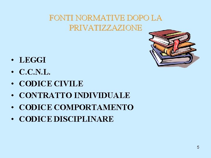 FONTI NORMATIVE DOPO LA PRIVATIZZAZIONE • • • LEGGI C. C. N. L. CODICE