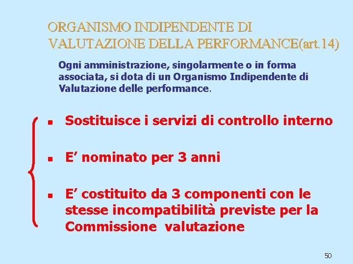 ORGANISMO INDIPENDENTE DI VALUTAZIONE DELLA PERFORMANCE(art. 14) Ogni amministrazione, singolarmente o in forma associata,