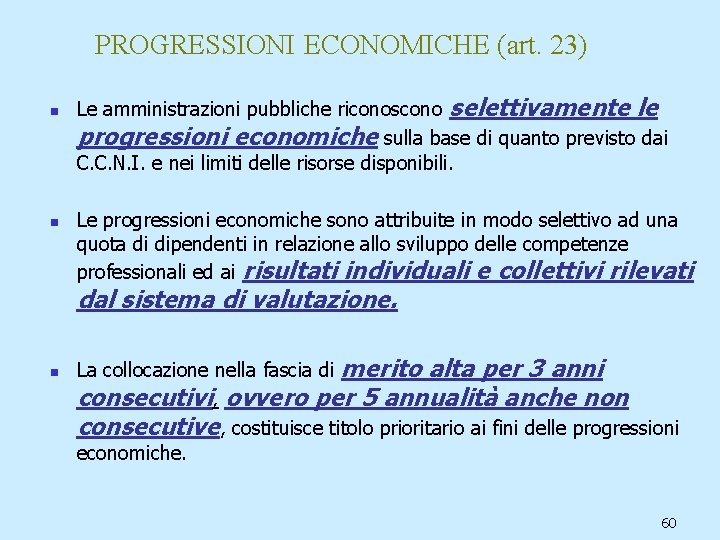 PROGRESSIONI ECONOMICHE (art. 23) n n Le amministrazioni pubbliche riconoscono selettivamente le progressioni economiche