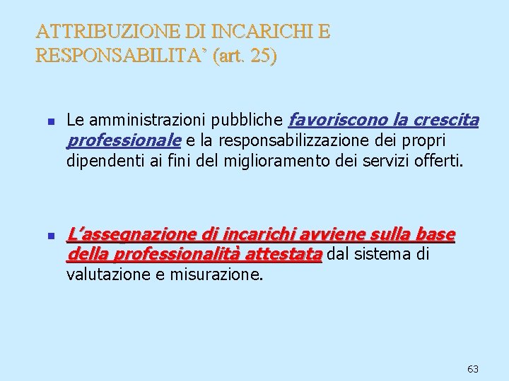 ATTRIBUZIONE DI INCARICHI E RESPONSABILITA’ (art. 25) n n Le amministrazioni pubbliche favoriscono la