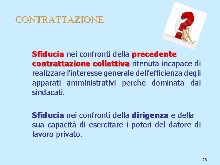 CONTRATTAZIONE Sfiducia nei confronti della precedente contrattazione collettiva ritenuta incapace di realizzare l’interesse generale