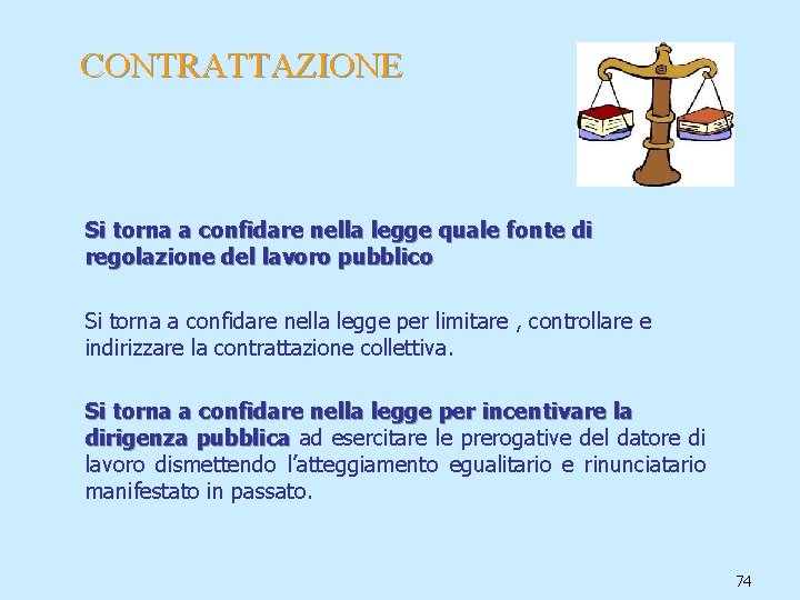 CONTRATTAZIONE Si torna a confidare nella legge quale fonte di regolazione del lavoro pubblico