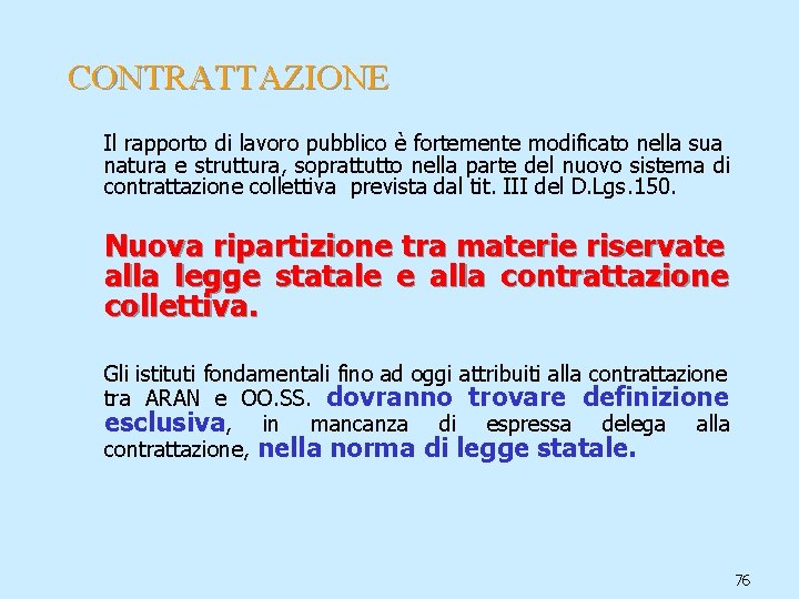 CONTRATTAZIONE Il rapporto di lavoro pubblico è fortemente modificato nella sua natura e struttura,