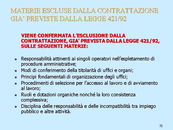 MATERIE ESCLUSE DALLA CONTRATTAZIONE GIA’ PREVISTE DALLA LEGGE 421/92 VIENE CONFERMATA L’ESCLUSIONE DALLA CONTRATTAZIONE,