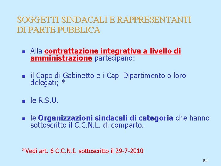 SOGGETTI SINDACALI E RAPPRESENTANTI DI PARTE PUBBLICA n Alla contrattazione integrativa a livello di