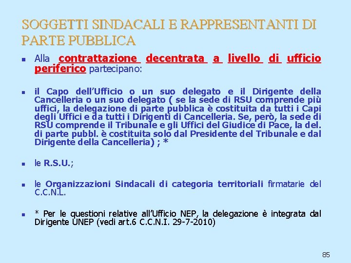 SOGGETTI SINDACALI E RAPPRESENTANTI DI PARTE PUBBLICA n n Alla contrattazione decentrata a livello