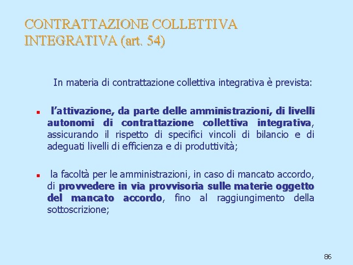 CONTRATTAZIONE COLLETTIVA INTEGRATIVA (art. 54) In materia di contrattazione collettiva integrativa è prevista: n