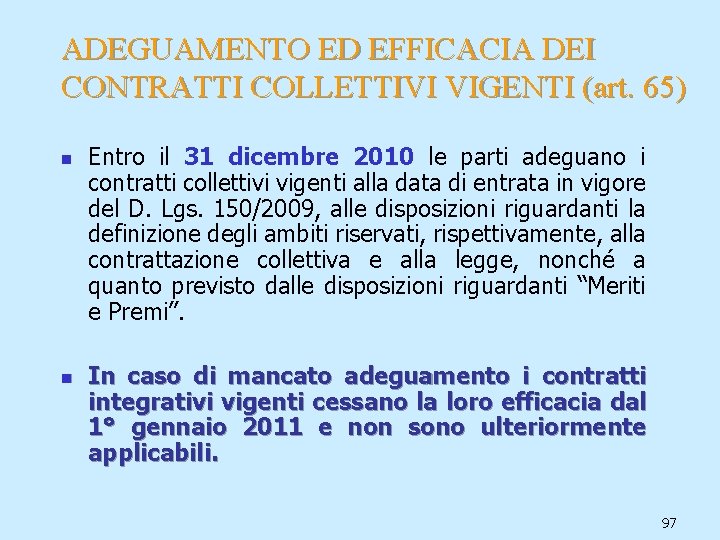 ADEGUAMENTO ED EFFICACIA DEI CONTRATTI COLLETTIVI VIGENTI (art. 65) n n Entro il 31