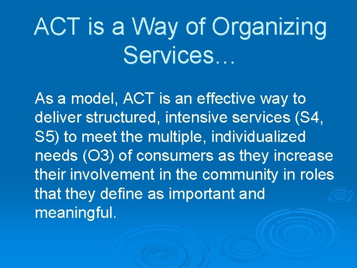 ACT is a Way of Organizing Services… As a model, ACT is an effective