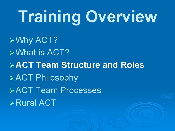 Training Overview Ø Why ACT? Ø What is ACT? Ø ACT Team Structure and