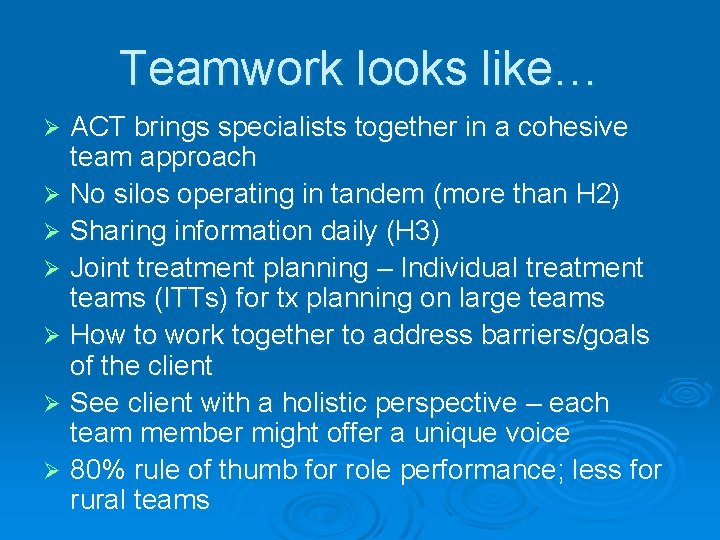 Teamwork looks like… ACT brings specialists together in a cohesive team approach Ø No