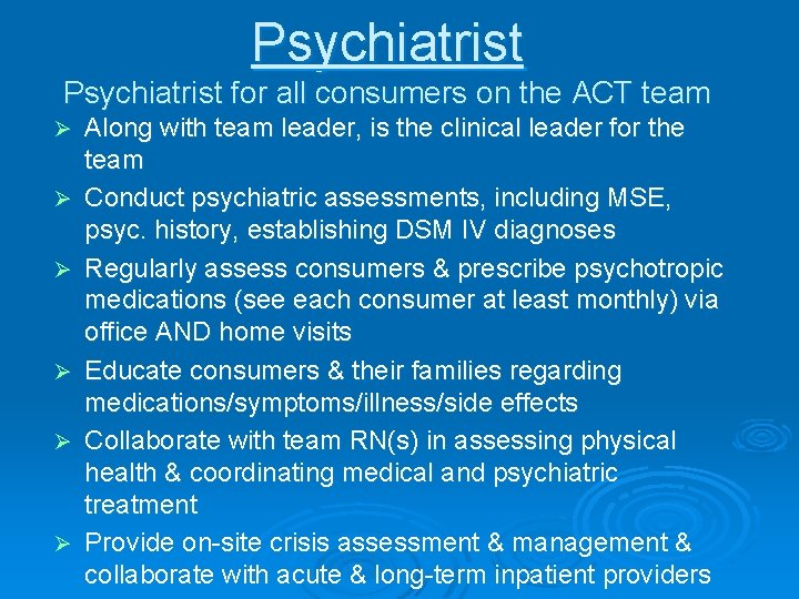 Psychiatrist for all consumers on the ACT team Ø Ø Ø Along with team