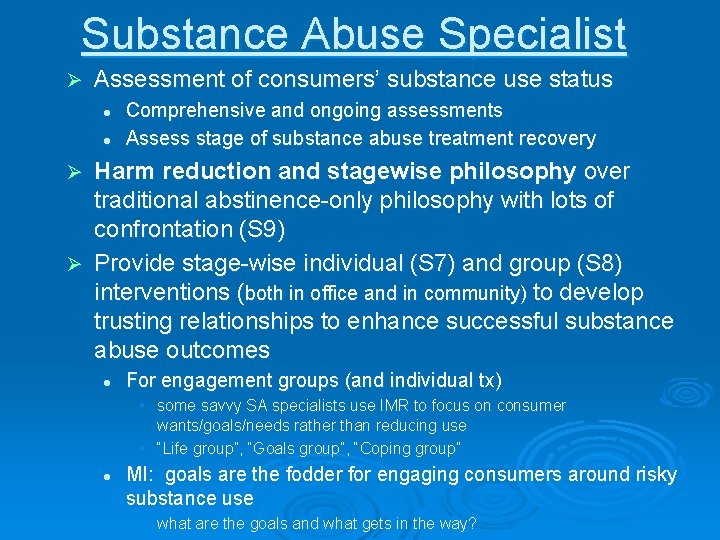 Substance Abuse Specialist Ø Assessment of consumers’ substance use status l l Comprehensive and