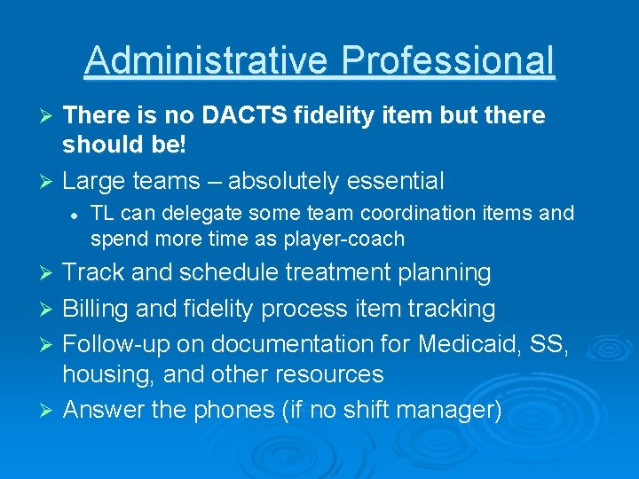 Administrative Professional There is no DACTS fidelity item but there should be! Ø Large