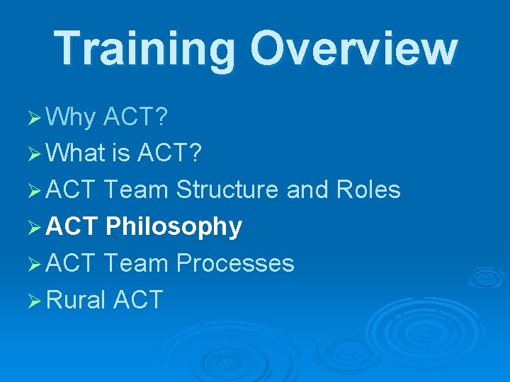 Training Overview Ø Why ACT? Ø What is ACT? Ø ACT Team Structure and