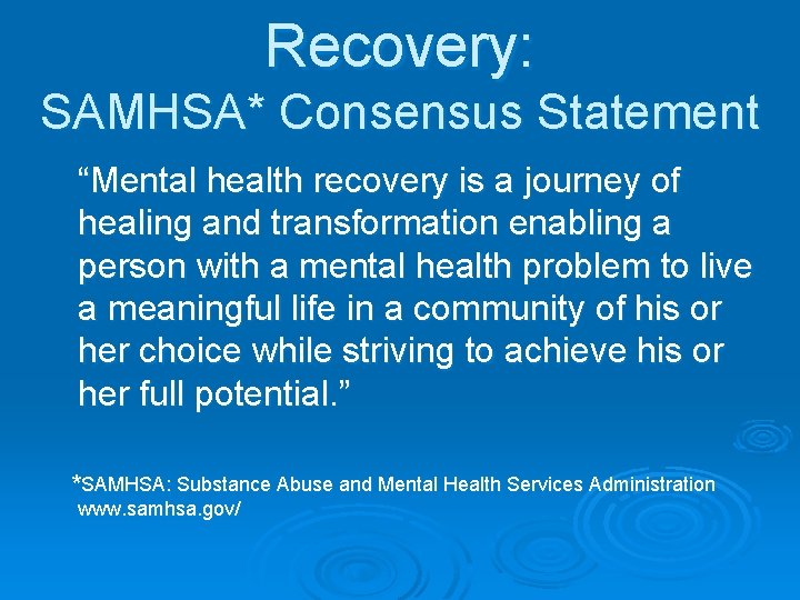 Recovery: SAMHSA* Consensus Statement “Mental health recovery is a journey of healing and transformation