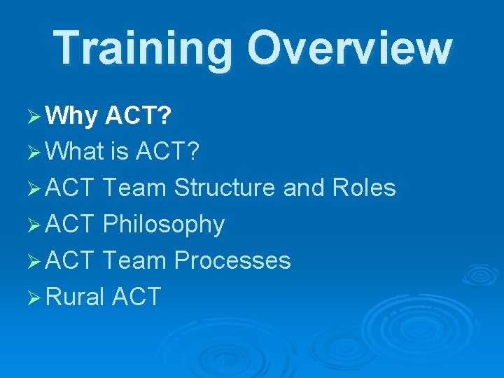 Training Overview Ø Why ACT? Ø What is ACT? Ø ACT Team Structure and