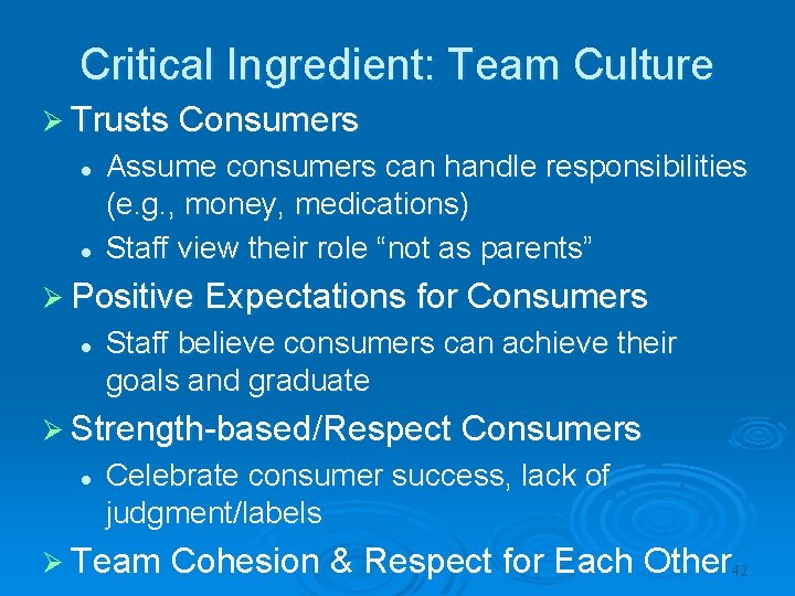 Critical Ingredient: Team Culture Ø Trusts Consumers l l Assume consumers can handle responsibilities