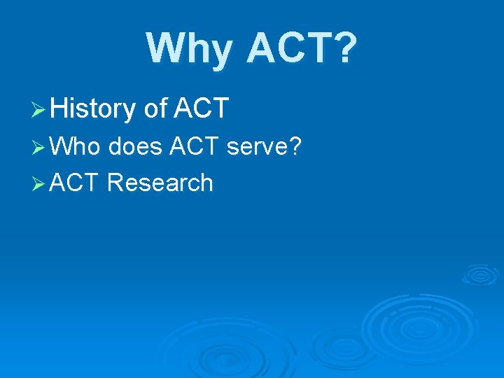 Why ACT? Ø History of ACT Ø Who does ACT serve? Ø ACT Research