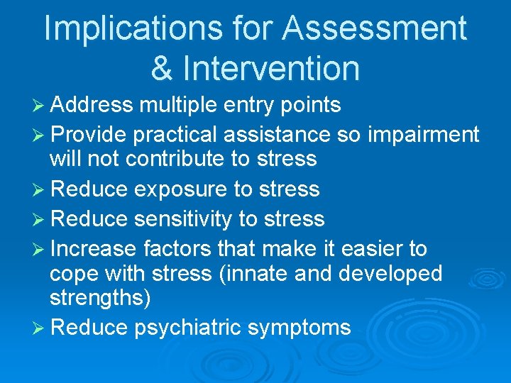 Implications for Assessment & Intervention Ø Address multiple entry points Ø Provide practical assistance