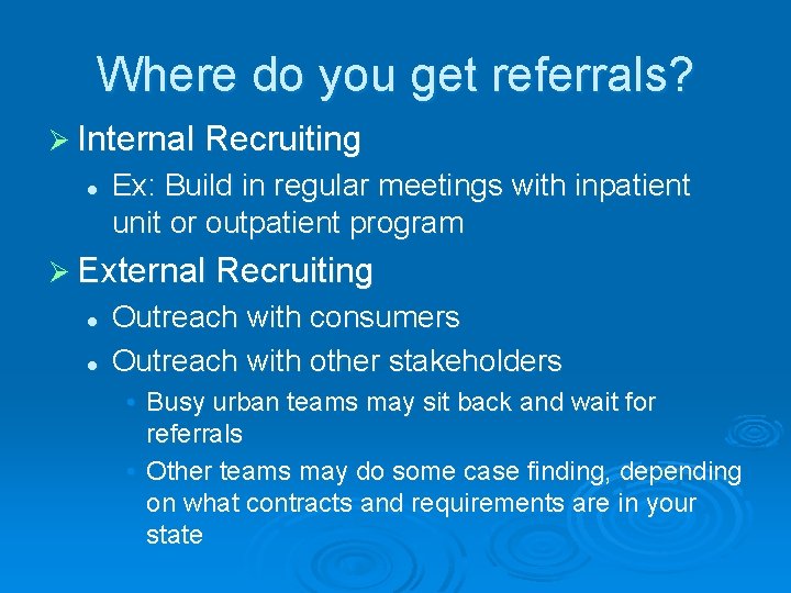 Where do you get referrals? Ø Internal Recruiting l Ex: Build in regular meetings