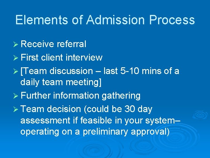 Elements of Admission Process Ø Receive referral Ø First client interview Ø [Team discussion