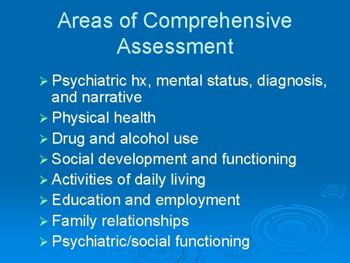 Areas of Comprehensive Assessment Ø Psychiatric hx, mental status, diagnosis, and narrative Ø Physical
