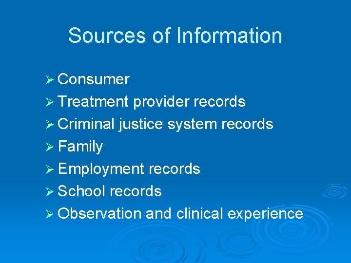 Sources of Information Ø Consumer Ø Treatment provider records Ø Criminal justice system records