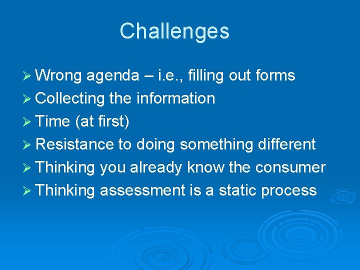 Challenges Ø Wrong agenda – i. e. , filling out forms Ø Collecting the