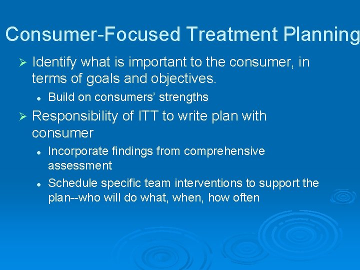 Consumer-Focused Treatment Planning Ø Identify what is important to the consumer, in terms of