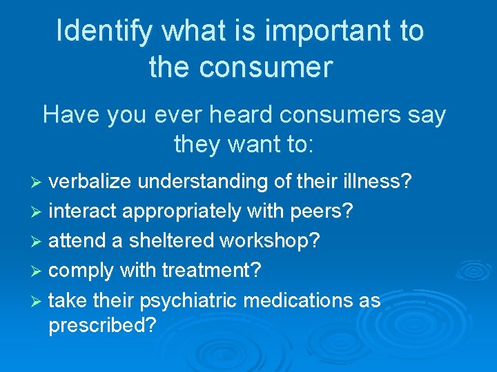 Identify what is important to the consumer Have you ever heard consumers say they