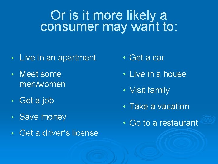 Or is it more likely a consumer may want to: • Live in an