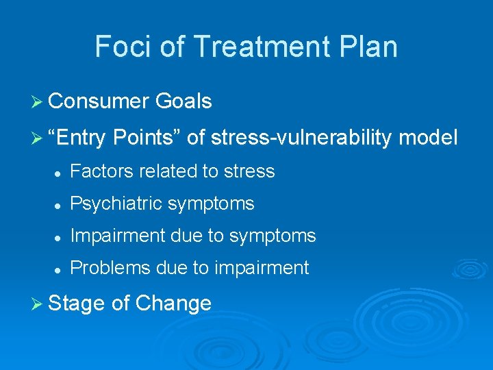 Foci of Treatment Plan Ø Consumer Goals Ø “Entry Points” of stress-vulnerability model l