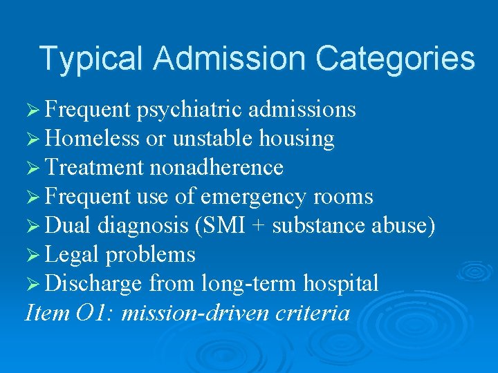 Typical Admission Categories Ø Frequent psychiatric admissions Ø Homeless or unstable housing Ø Treatment